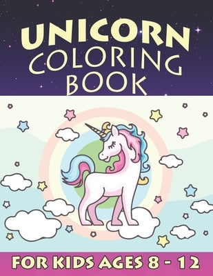 Unicorn Coloring Book for Kids Ages 8-12: Cool Gifts Idea for Mom Dad in Childrens Birthday by Coloring World, Magical