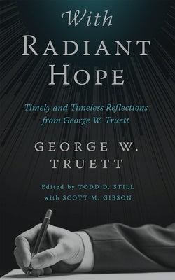 With Radiant Hope: Timely and Timeless Reflections from George W. Truett by Truett, George W.