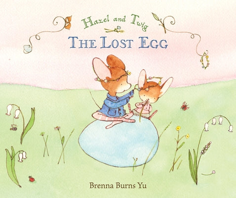 Hazel and Twig: The Lost Egg by Yu, Brenna Burns