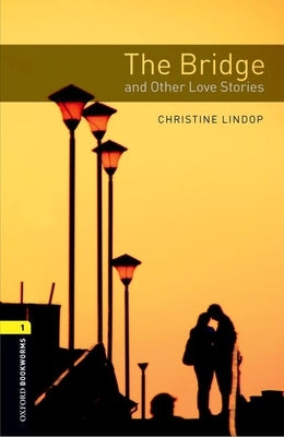 The Bridge and Other Love Stories by Lindop, Christine