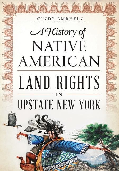 A History of Native American Land Rights in Upstate New York by Amrhein, Cindy