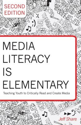 Media Literacy Is Elementary: Teaching Youth to Critically Read and Create Media- Second Edition by Cannella, Gaile S.