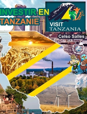 INVESTIR EN TANZANIE - Visit Tanzania - Celso Salles: Collection Investir En Afrique by Salles, Celso