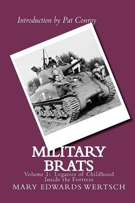 Military Brats: Legacies of Childhood Inside the Fortress by Conroy, Pat