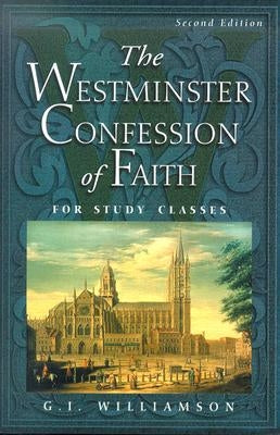 The Westminster Confession of Faith: For Study Classes by Williamson, G. I.