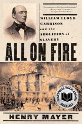 All on Fire: William Lloyd Garrison and the Abolition of Slavery by Mayer, Henry