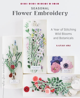 Seasonal Flower Embroidery: A Year of Stitching Wild Blooms and Botanicals by Aoki, Kazuko