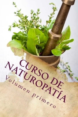 Curso de NATUROPATíA: Volumen Primero by P&#233;rez Agust&#237;, Adolfo