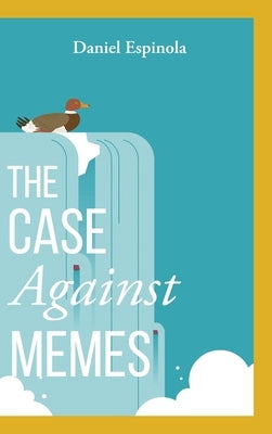 The Case Against Memes by Espinola, Daniel