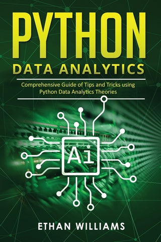 Python Data Analytics: Comprehensive Guide of Tips and Tricks using Python Data Analytics Theories by Williams, Ethan