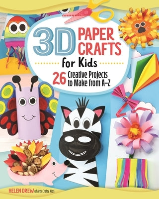 3D Paper Crafts for Kids: 26 Creative Projects to Make from A-Z by Drew, Helen