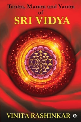 Tantra, Mantra and Yantra of Sri Vidya by Vinita Rashinkar