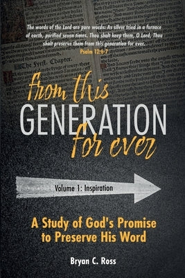 From This Generation For Ever: A Study of God's Promise to Preserve His Word by Ross, Bryan C.