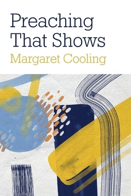 Preaching that Shows: Revealing Relevance by Cooling, Margaret