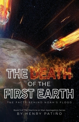 The Death of the First Earth: The Facts behind Noah's Flood by Pati&#241;o, Henry