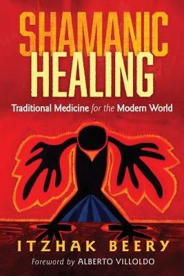 Shamanic Healing: Traditional Medicine for the Modern World by Beery, Itzhak