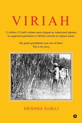 Viriah: 1.3 million (13 lakh) Indians were shipped as indentured laborers to sugarcane plantations in British colonies to repl by Krishna Gubili