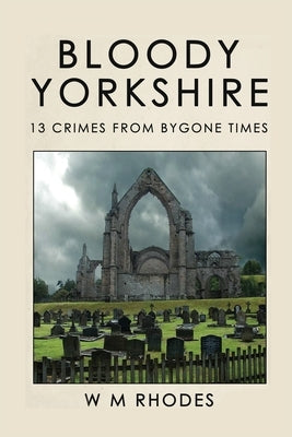 Bloody Yorkshire: Volume 1 by Rhodes, W. M.