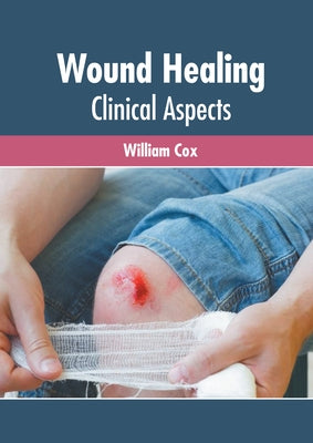 Wound Healing: Clinical Aspects by Cox, William