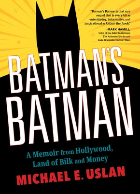 Batman's Batman: A Memoir from Hollywood, Land of Bilk and Money by Uslan, Michael E.