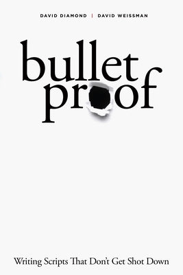 Bulletproof: Writing Scripts That Don't Get Shot Down by Diamond, David