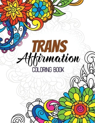 Trans Affirmation Coloring Book: Positive Affirmations of LGBTQ for Relaxation, Adult Coloring Book with Fun Inspirational Quotes, Creative Art Activi by Studio, Voloxx