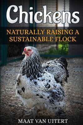 Chickens: Naturally Raising A Sustainable Flock, 2nd Edition by Van Uitert, Maat