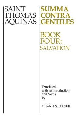 Summa Contra Gentiles: Book 4: Salvation by Aquinas, Thomas