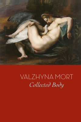 Collected Body by Mort, Valzhyna