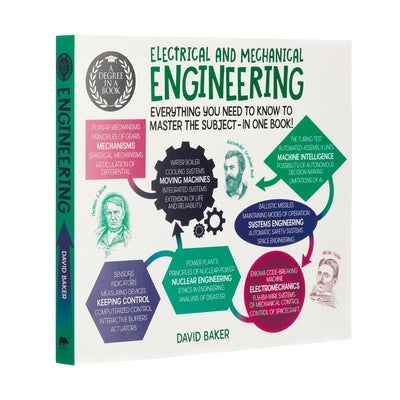 A Degree in a Book: Electrical and Mechanical Engineering: Everything You Need to Know to Master the Subject - In One Book! by Baker, David