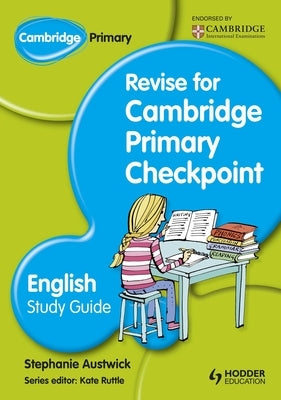 Cambridge Primary: Revise for Primary Checkpoint English Study Gu by Austwick, Stephanie