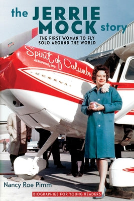 The Jerrie Mock Story: The First Woman to Fly Solo around the World by Pimm, Nancy Roe