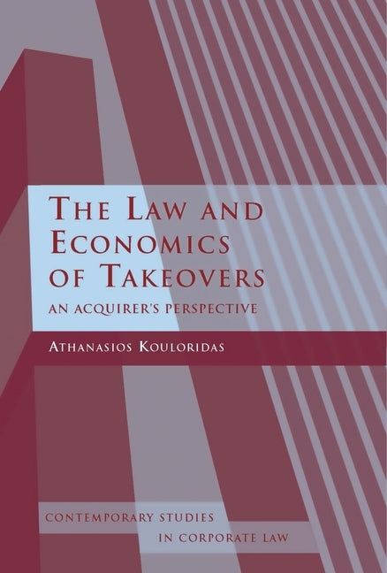 Law and Economics of Takeovers: An Acquirer's Perspective by Kouloridas, Athanasios