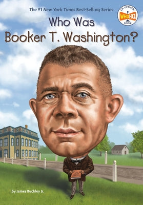 Who Was Booker T. Washington? by Buckley, James