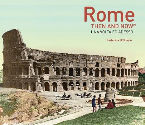 Rome Then and Now(r) by D'Orazio, Federica