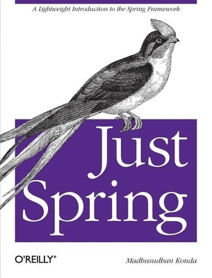 Just Spring: A Lightweight Introduction to the Spring Framework by Konda, Madhusudhan