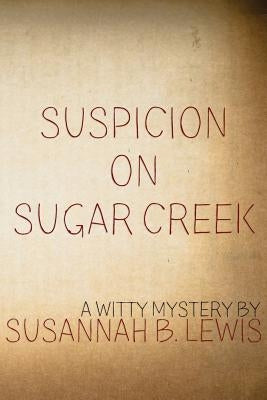 Suspicion on Sugar Creek by Lewis, Susannah B.