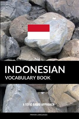 Indonesian Vocabulary Book: A Topic Based Approach by Languages, Pinhok