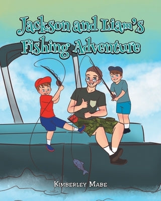 Jackson and Liam's Fishing Adventure by Mabe, Kimberley