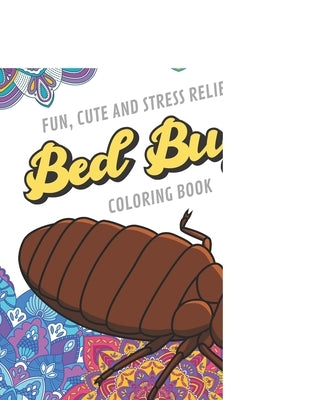 Fun Cute And Stress Relieving Bed Bugs Coloring Book: Find Relaxation And Mindfulness with Stress Relieving Color Pages Made of Beautiful Black and Wh by Publishing, Originalcoloringpages