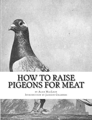 How To Raise Pigeons For Meat: Raising Pigeons for Squabs Book 10 by Chambers, Jackson