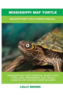 Mississippi Map Turtle: Mississippi Map Turtle Owner's Manual by Brown, Lolly
