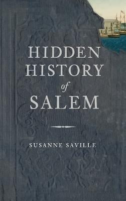 Hidden History of Salem by Saville, Susanne