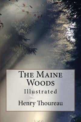 The Maine Woods: Illustrated by Thoureau, Henry David