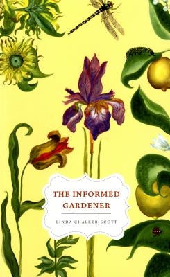 The Informed Gardener by Chalker-Scott, Linda