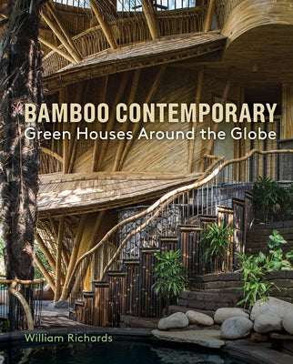 Bamboo Contemporary: Green Houses Around the Globe by Richards, William