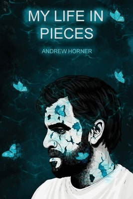 My Life In Pieces by Horner, Andrew