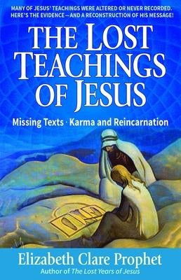 The Lost Teachings of Jesus, Book 1: Missing Texts - Karma and Reincarnation by Prophet, Mark L.