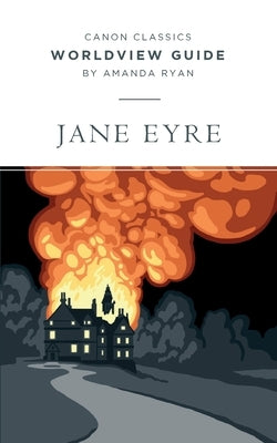 Worldview Guide for Jane Eyre by Ryan, Amanda