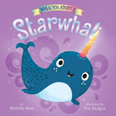 When You Adopt a Starwhal by Rose, Matilda